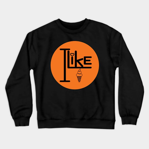 I like ice cream. Crewneck Sweatshirt by SunriseD